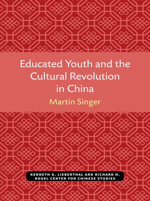 Title details for Educated Youth and the Cultural Revolution in China by Martin Singer - Available